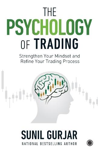 The Psychology of Trading: Strengthen Your Mindset and Refine Your Trading Process