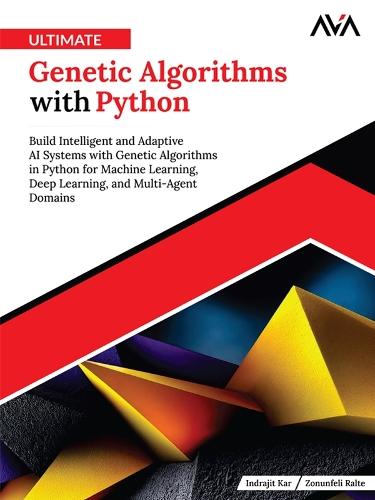 Ultimate Genetic Algorithms with Python: Build Intelligent and Adaptive ...