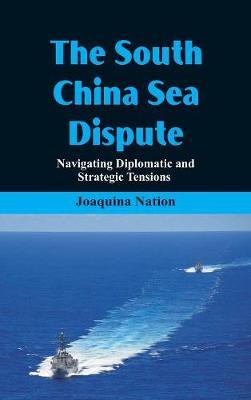 The South China Sea- Dispute Navigating Diplomatic and Strategic Tensions