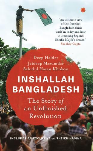 Inshallah Bangladesh: The Story Of An Unfinished Revolution