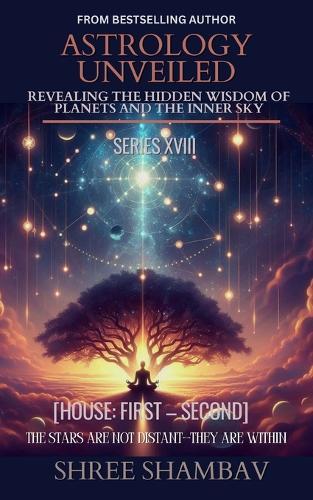 Astrology Unveiled: Revealing the Hidden Wisdom of Planets and the Inner Sky Series XVIII