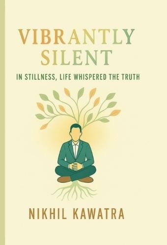 Vibrantly Silent: In Stillness, Life Whispers The Truth