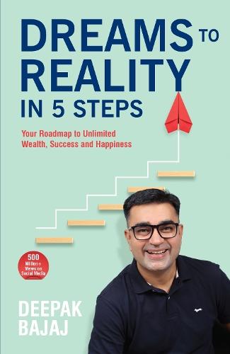 Dreams To Reality in 5 Steps: Your Roadmap to Unlimited Wealth, Success and Happiness