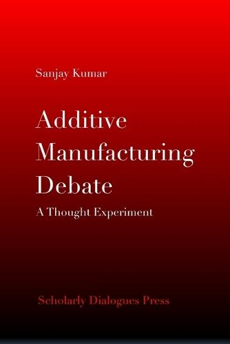 Additive Manufacturing Debate: A Thought Experiment