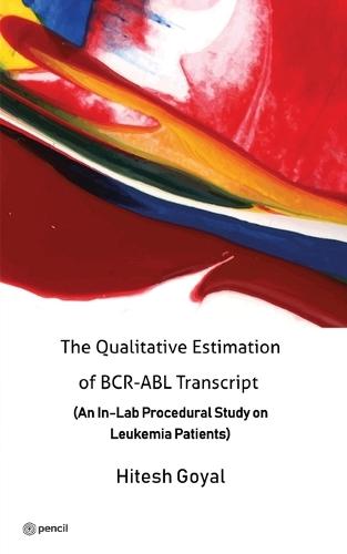 The Qualitative Estimation of BCR-ABL Transcript: (An In-Lab Procedural Study on Leukemia Patients)