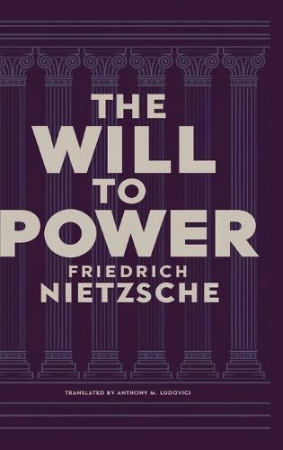The Will to Power by Friedrich Nietzsche: Unpublished Philosophical Writings on Nihilism, Morality, and Art - Translated by Anthony M. Ludovici (Grapevine Edition)