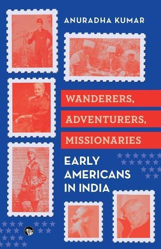 Wanderers Adventurers Missionaries : Early Americans in India  (Edition1)