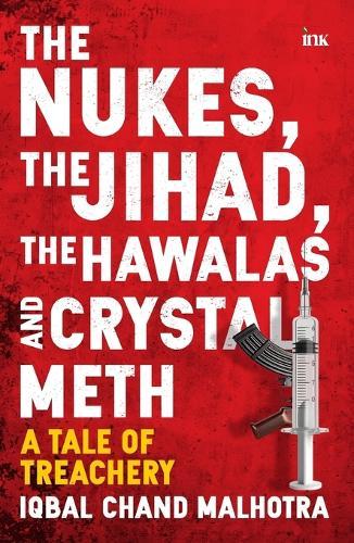 The Nukes, the Jihad, the Hawalas, and Crystal Meth: A Tale of Trechery