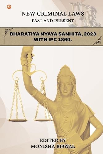 NEW CRIMINAL LAWS PAST AND PRESENT BHARATIYA NYAYA SANHITA, 2023 WITH IPC 1860.