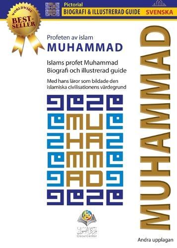 Profeten av islam MUHAMMAD: Islams profet Muhammad Biografi och illustrerad guide Med hans läror som bildade den islamiska civilisationens värdegrund