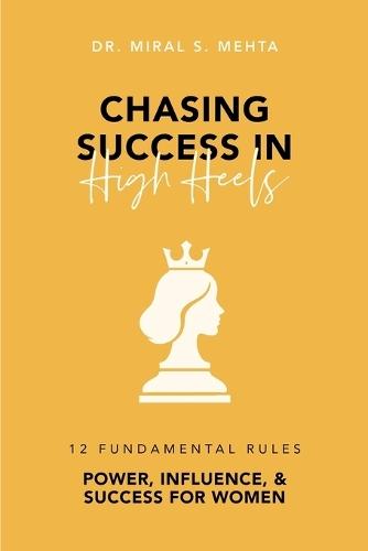 Chasing Success in High Heels: 12 Fundamental Rules Power, Influence, & Success for Women