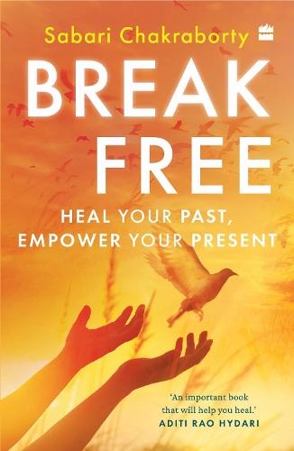 Break Free: Heal Your Past, Empower Your Present