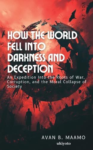 How the World Fell Into Darkness and Deception (Edition1)