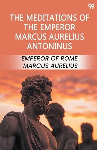 The Meditations Of The Emperor Marcus Aurelius Antoninus (Edition1)
