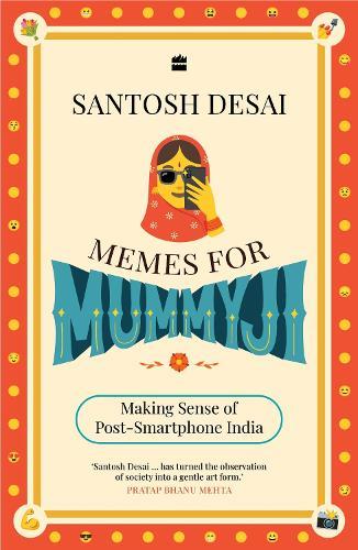 Memes For Mummyji: Making Sense of Post-Smartphone India