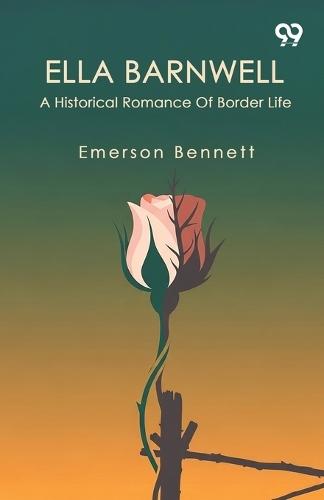 Ella Barnwell A Historical Romance Of Border Life