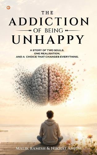 The Addiction of Being Unhappy: The Dangerous Comfort of Being Unhappy
