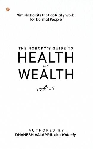 The Nobody's Guide to Health and Wealth