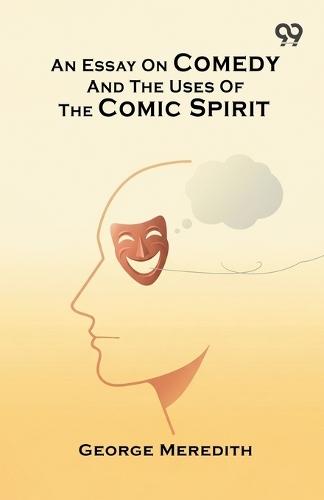 An Essay On Comedy And The Uses Of The Comic Spirit (Edition1)