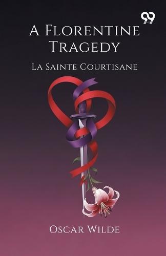 A Florentine Tragedy La Sainte Courtisane