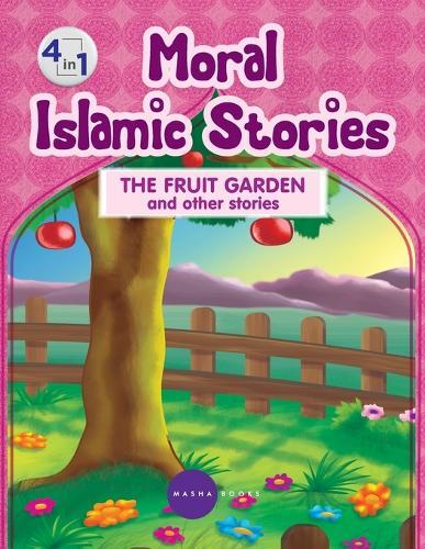 Moral Islamic Stories - The Fruit Garden and other stories - 4 in 1
