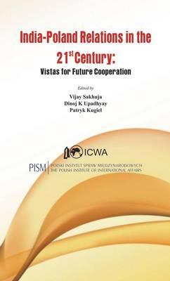 India Poland Relations in the 21st Century: Vistas for Future Cooperation