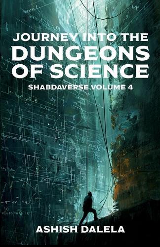 Journey Into the Dungeons of Science: SHABDAVERSE Volume 4