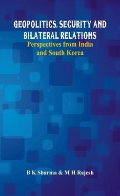 Geopolitics, Security and Bilateral Relations: Perspectives from India and South Korea