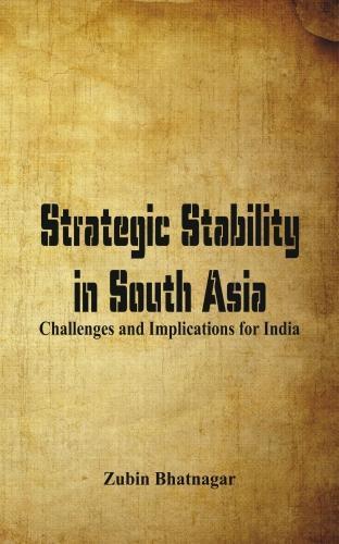 Strategic Stability in South Asia: Challenges and Implications for India