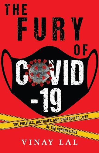 The Fury of Covid-19: The Politics, Histories and Unrequitted Love of the Coronavirus