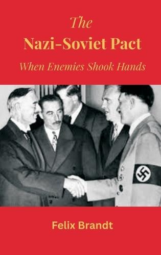 The Nazi-Soviet Pact: When Enemies Shook Hands