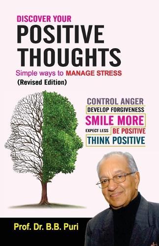 Discover your Positive Thoughts: Simple way to Manage Stress: Control Anger, Develop Forgiveness, Smile More, Expect Less, Be Positive Think Positive