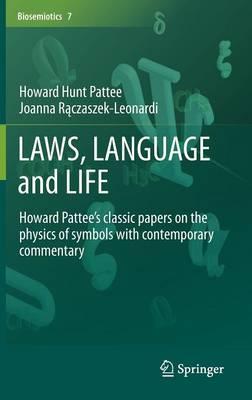 LAWS, LANGUAGE and LIFE: Howard Pattee’s classic papers on the physics of symbols with contemporary commentary