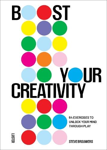Boost Your Creativity: 64 Exercises to Unlock Your Mind Through Play