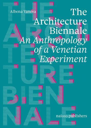 The Architecture Biennale: An Anthropology of a Venetian Experiment