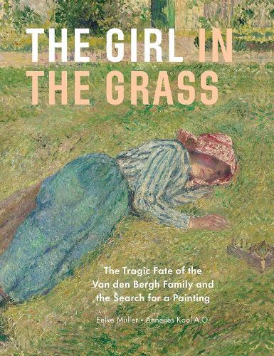 The Girl in the Grass: The Tragic Fate of the Van den Bergh Family and the Search for a Painting