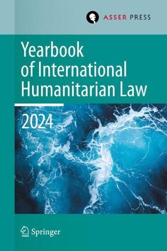Yearbook of International Humanitarian Law, Volume 27, 2024: International Humanitarian Law under Pressure