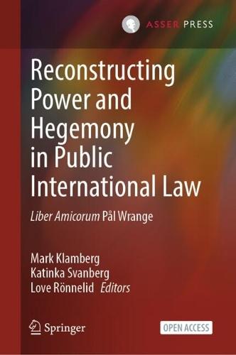 Reconstructing Power and Hegemony in Public International Law: Liber Amicorum Pål Wrange