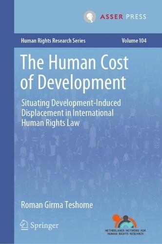 The Human Cost of Development: Situating Development-Induced Displacement in International Human Rights Law