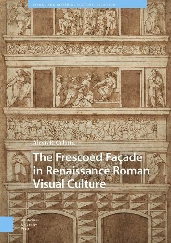 The Frescoed Façade in Renaissance Roman Visual Culture