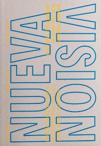 NUEVA VISION: Graphic Design for the Arts in Argentina 1940-1976