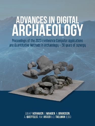 Advances in Digital Archaeology: Proceedings of the 2023 conference Computer Applications and Quantitative Methods in Archaeology – 50 years of synergy