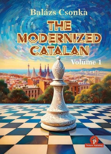 The Modernized Catalan: A Complete Opening Repertoire for White