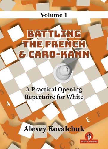 A Practical Opening Repertoire for White - Volume 1: Battling the French & Caro-Kann