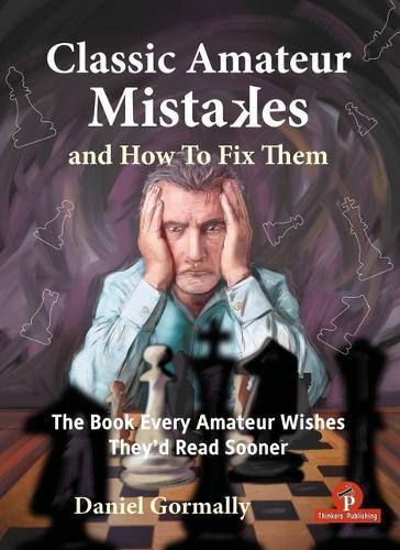 Classic Amateur Mistakes and How To Fix Them: The Book Every Amateur Wishes They'd Read Sooner