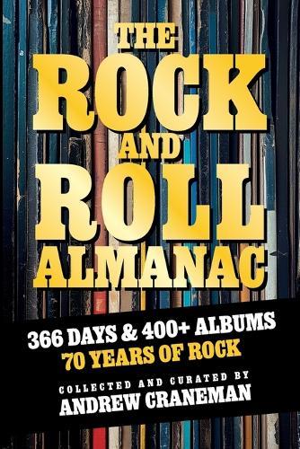 The Rock And Roll Almanac: A Day-By-Day Journey Through 70 Years of Legendary Music History