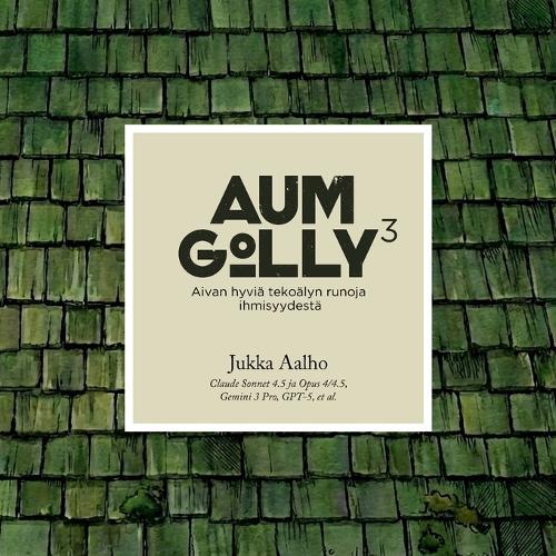 Aum Golly 3: Aivan hyviä tekoälyn runoja ihmisyydestä