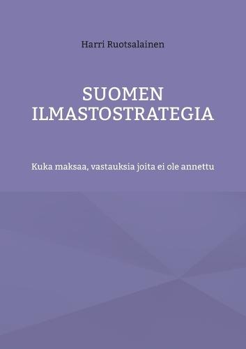 Suomen ilmastostrategia: Kuka maksaa, vastauksia joita ei ole annettu