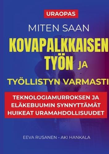 Miten saan kovapalkkaisen työn ja työllistyn varmasti: Teknologiamurroksen ja eläkebuumin synnyttävät huikeat uramahdollisuudet