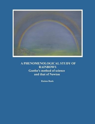A Phenomenological Study of Rainbows: Goethe's method of science and that of Newton
